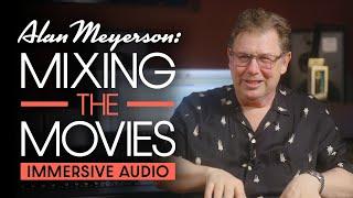 Alan Meyerson Mixing The Movies Part 1 - Immersive Audio