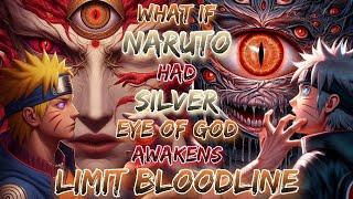 What if Naruto Had silver Eye Of God And Awakens Limit Bloodline