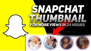 Get more snapchat VIEWS using Snapchat thumbnails in 24 HOURS