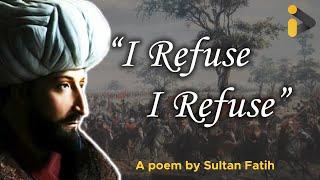 ‘I REFUSE’  Sultan Fatih Mehmet POEM