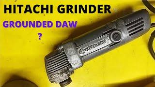 HITACHI GRINDER GROUNDED DAW?