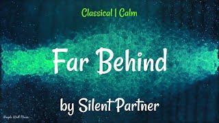 Far Behind • Silent Partner • Classical  Calm Music 1 Hour Version