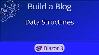 Blazor Blog Data Structures  Build a Blog - Ep 05