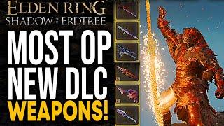 Elden Ring - 6 Most BROKEN DLC Weapons You MUST Get - Shadow Of The Erdtree Best Weapons