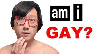 AM I GAY?