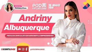 PodInfluenciar com Andriny Albuquerque - EP 09