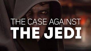 The Case Against The Jedi Order