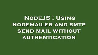 NodeJS  Using nodemailer and smtp send mail without authentication