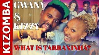 What is Tarraxinha and Tarraxo? Gwany and Kizzy