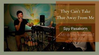 They Cant Take That Away Form Me  Spy Pasakorn LIVE @ The Hidden JazZ Home 2021
