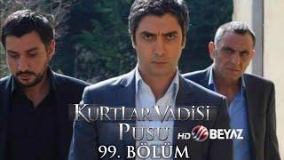 Kurtlar Vadisi Pusu 99. Bölüm Beyaz TV FULL HD