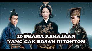 10 REKOMENDASI DRAMA KERAJAAN CHINA  GAK BOSAN DITONTON WAJIB NONTON