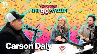 The Name’s Daly Carson Daly  Hey Dude... The 90s Called