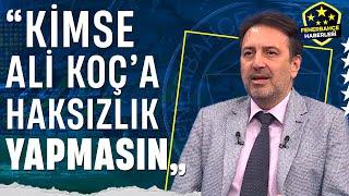 Kartal Yiğit Fenerbahçede Kimse Bu Sezon Ali Koça Yanlış Kadro Kurdun Diyemez