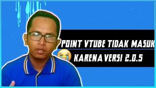 VTUBE MENJAWAB  POIN VTUBE TIDAK MASUK KARENA VERSI 2.0.5..?