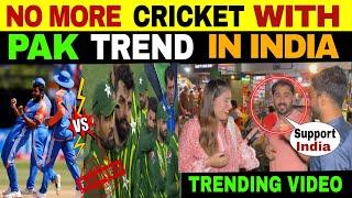 NO MORE CRICKET WITH PAK TREND IN INDIA AGAINST PAK  IND VS PAK WC 2024  PUBLIC REACTION