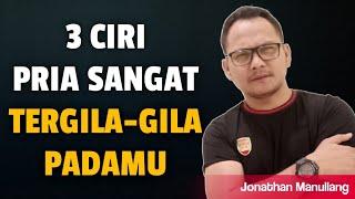 3 CIRI-CIRI PRIA SANGAT TERGILA-GILA DAN SERIUS PADAMU - Jonathan Manullang