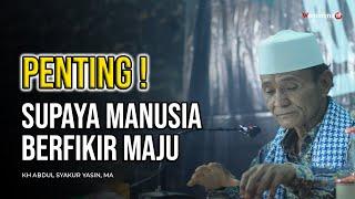 Penting  Supaya Manusia Berfikir Maju - Buya Syakur Yasin