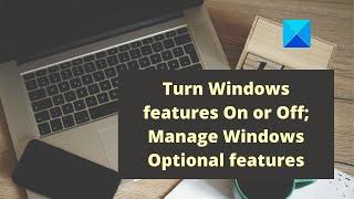 Turn Windows features On or Off Manage Windows Optional features in Windows 1110