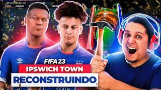 RECONSTRUINDO O IPSWICH TOWN *PARTE II* FIFA 23 Modo Carreira 