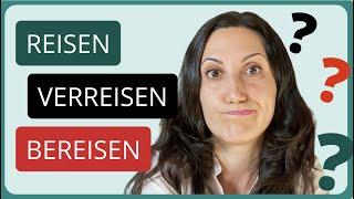 REISEN - VERREISEN - BEREISEN Welches Verb soll ich benutzen?