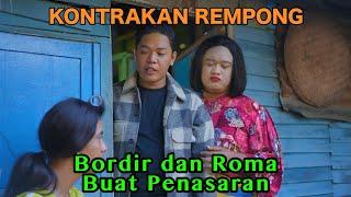 BORDIR DAN ROMA BUAT PENASARAN  KONTRAKAN REMPONG EPISODE 645