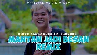 MANTAN JADI BESAN REMIX - DIEGO ALEXANDER Ft JHOZEKE  OFFICIAL MUSIK VIDEO 