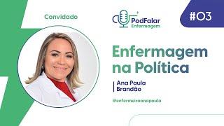 PodFalar Enfermagem #03  ENFERMAGEM NA POLÍTICA com Ana Paula Brandão