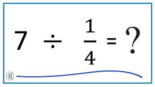 7   Divided by  14   Seven Divided by One-Fourth