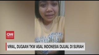 Viral Dugaan TKW Asal Indonesia Dijual di Suriah