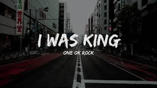 ONE OK ROCK - I was King Lyrics