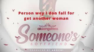 Ak Songstress - Someones Boyfriend Authentic Lyrics Video