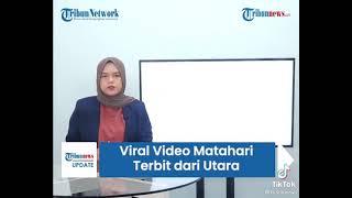 VIDEO VIRAL MATAHARI TERBIT DARI UTARA
