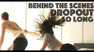 DropOut - So Long   Behind the Scenes