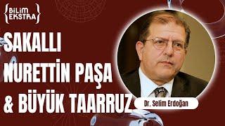 Büyük Taarruzda Sakallı Nurettin Paşanın rolü? Bölüm 2  Dr. Selim Erdoğan ile Bilim Ekstra