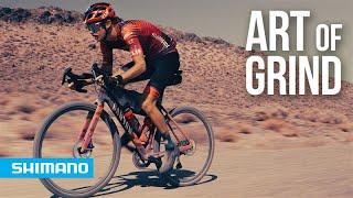 The Art of Grind  SHIMANO