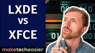 LXDE vs XFCE Which LDE is for you?