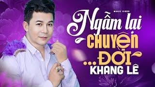 NGẪM LẠI CHUYỆN ĐỜI - Khang Lê  Bài Hát Về Cuộc Đời Nghe Cực Thấm