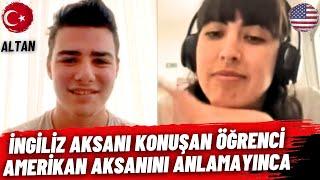 İngiliz Aksanı ile Konuşan Türk Amerikan Aksanını Anlamayınca...