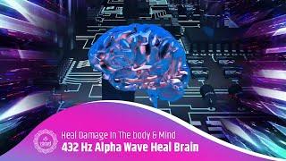 432 Hz Alpha Wave Heal The Brain Heal Damage In The body And Mind - Binaural Beats