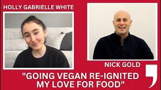 Going vegan re-ignited my love for food - Holly Gabrielle White In Conversation With MD Nick Gold