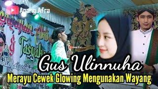 Gus Ulinnuha Terbaru.. Merayu Cewek Glowing Menggunakan Wayang Kulit Live Banyurip Pasuruan Bulu