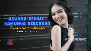 Devana Labaica - Akunya Serius Kamunya Bercanda Coming Soon