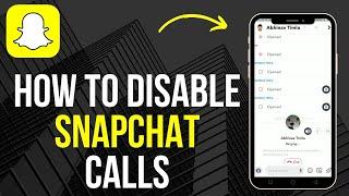 How to Disable Snapchat Calls 2024