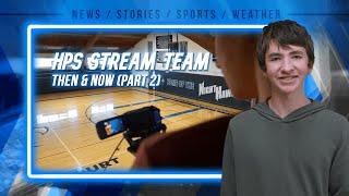 School News 5123 HPS Stream Team Then & Now Part 2