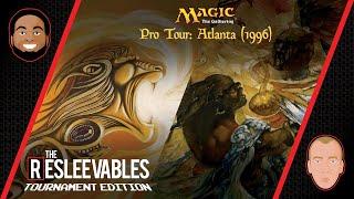 Pro Tour Atlanta 1996 l The Resleevables Tournament Edition #7 l  Magic The Gathering Games