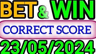 CORRECT SCORE PREDICTIONS TODAY 23052024FOOTBALL PREDICTIONS TODAYSOCCER PREDICTIONS TIPS TODAY