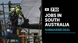 AUKUS submarine deal may create more than 8000 jobs in South Australia  7.30