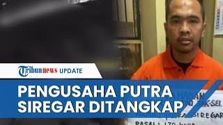 Sempat Tersandung Kasus Penipuan Putra Siregar Kini Ditangkap Polisi Ini Kasus yang Menjeratnya