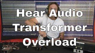 What Does Audio Transformer Overload Sound Like?
